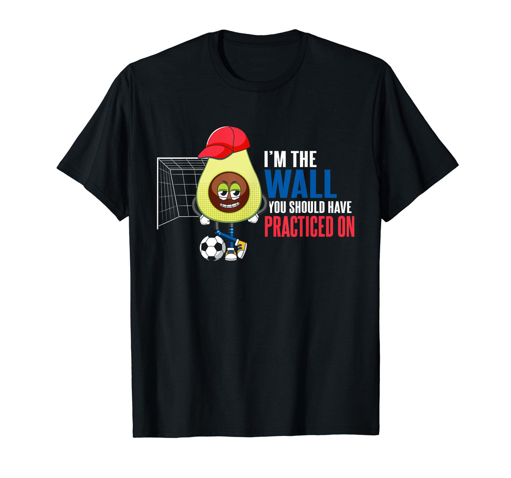 Soccer Goalie Im Wall You Should Have T-Shirt - Unique Graphic for Adults - T-Shirt, Sweatshirt, Hoodie