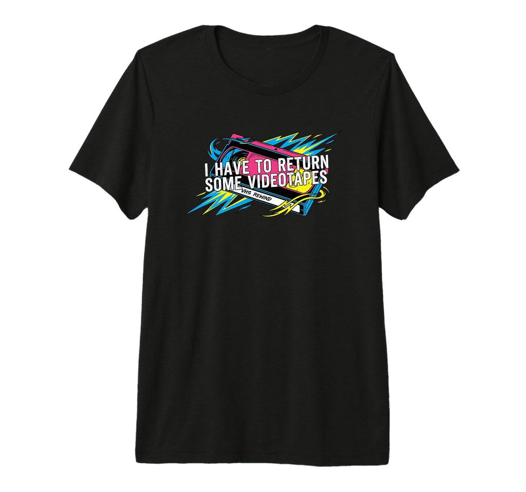 I Have To Return Some Videotapes T-Shirt - Casual Everyday Wear for Adults - T-Shirt, Sweatshirt, Hoodie