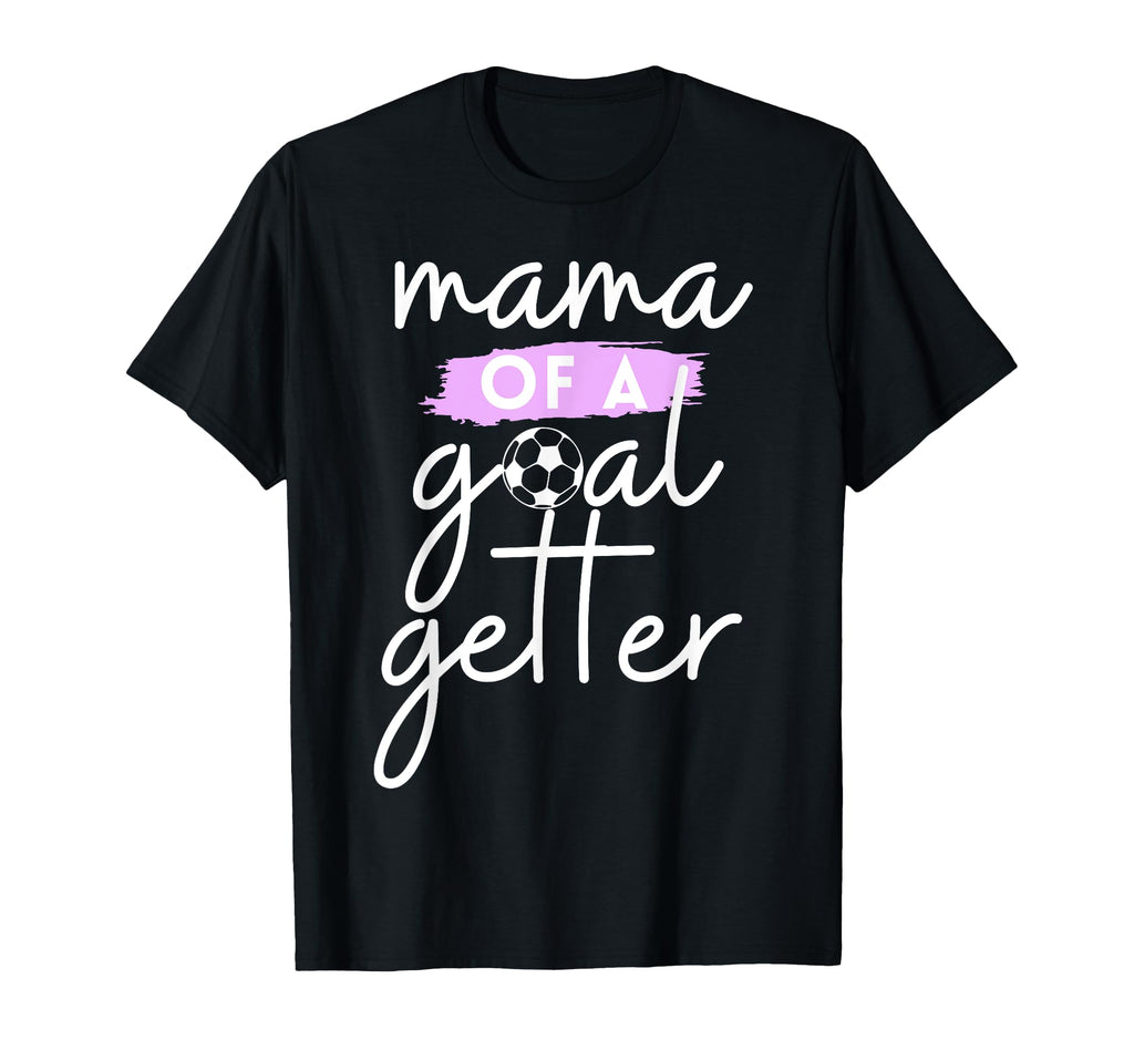 Mama Goal Getter Soccer Mom And T-Shirt - Minimalist Print Men Women - T-Shirt, Sweatshirt, Hoodie