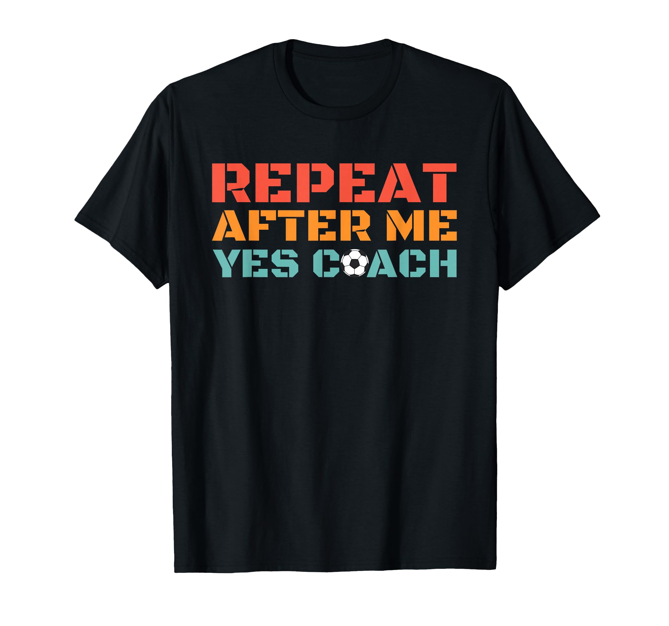 Soccer Coach Soccer Player Repeat T-Shirt - Fun Novelty Design Men Women - T-Shirt, Sweatshirt, Hoodie
