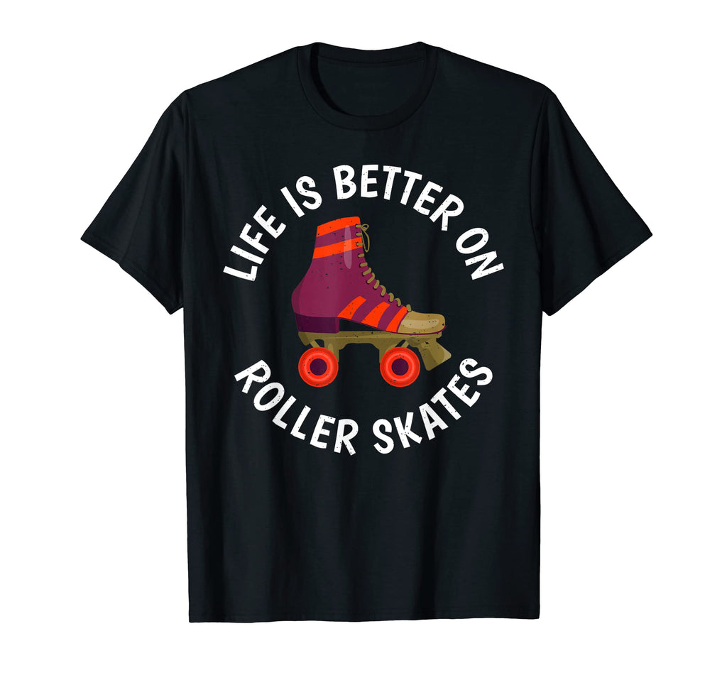 Life Is Better Roller Skates Roller T-Shirt - Trendy Graphic Men Women - T-Shirt, Sweatshirt, Hoodie