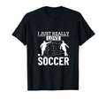 Soccer Player I Just Really Love Soccer T-Shirt - Minimalist Print Unisex - T-Shirt, Sweatshirt, Hoodie