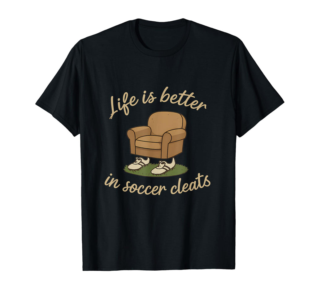 Soccer Fan Novelty Life Is Better T-Shirt - Minimalist Print for Adults - T-Shirt, Sweatshirt, Hoodie