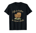 Soccer Fan Novelty Life Is Better T-Shirt - Minimalist Print for Adults - T-Shirt, Sweatshirt, Hoodie