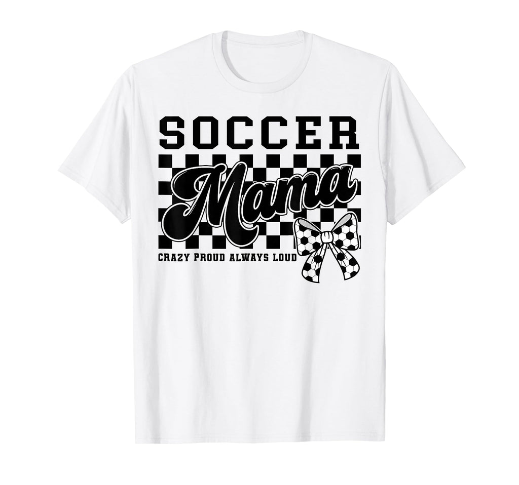 Soccer Mama Crazy Proud Always Loud T-Shirt - Aesthetic Graphic for Adults - T-Shirt, Sweatshirt, Hoodie