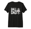 Mens Ball Dad Soccer Baseball Dad T-Shirt - Custom Art Print Men Women - T-Shirt, Sweatshirt, Hoodie