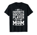Goalkeeper Mother My Favorite Soccer T-Shirt - Novelty Apparel for Adults - T-Shirt, Sweatshirt, Hoodie