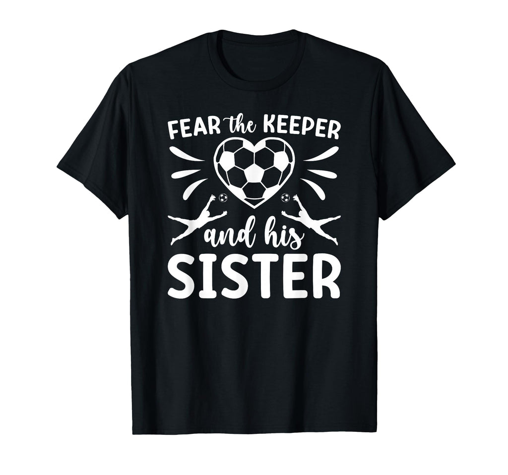 Funny Soccer Keeper Sister Soccer T-Shirt - Aesthetic Graphic Men Women - T-Shirt, Sweatshirt, Hoodie
