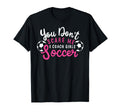 You Dont Scare Me I Coach Soccer T-Shirt - Custom Art Print for Adults - T-Shirt, Sweatshirt, Hoodie