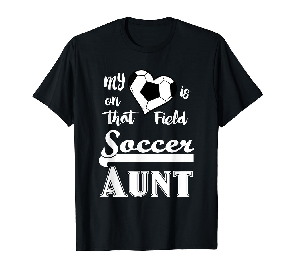 Soccer Aunt My Heart Is That Field T-Shirt - Fun Novelty Design Men Women - T-Shirt, Sweatshirt, Hoodie