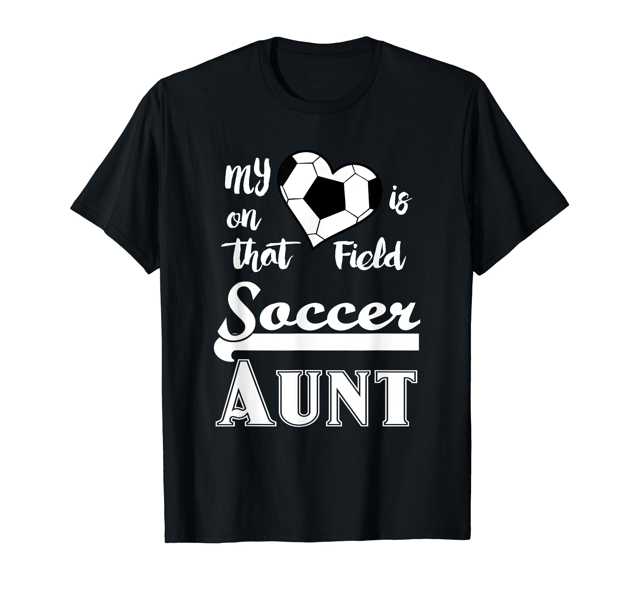 Soccer Aunt My Heart Is That Field T-Shirt - Casual Everyday Wear Unisex - T-Shirt, Sweatshirt, Hoodie