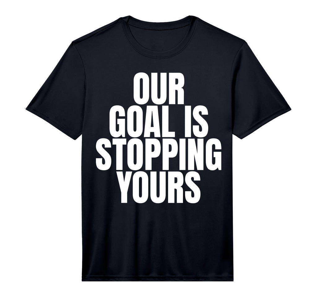 Our Goal Is Stopping Yours Soccer T-Shirt - Aesthetic Graphic for Adults - T-Shirt, Sweatshirt, Hoodie