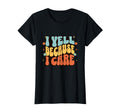 I Yell Because I Care Soccer Mom T-Shirt - Novelty Apparel Unisex - T-Shirt, Sweatshirt, Hoodie