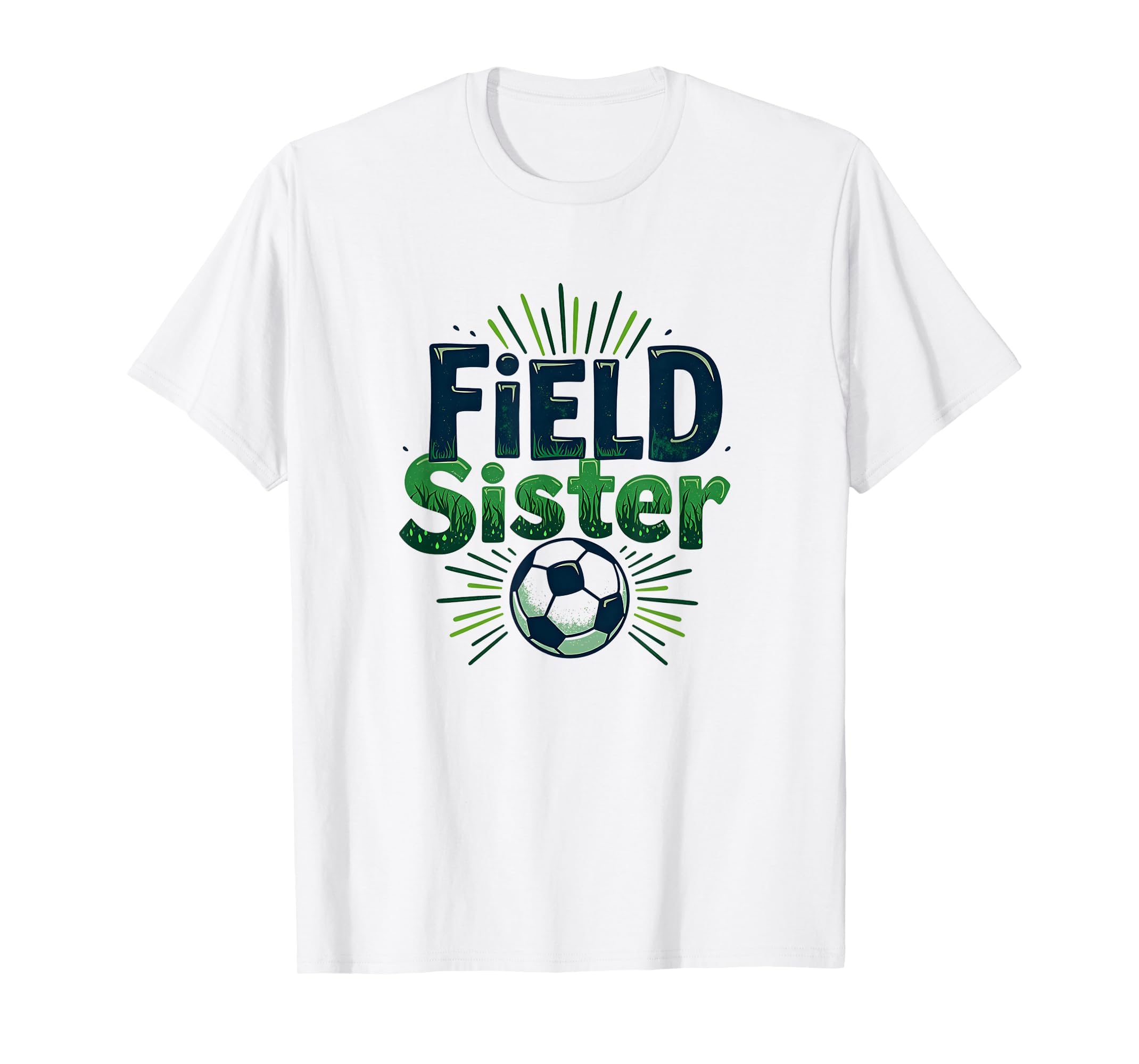 Field Sister Soccer Sibling Pride T-Shirt - Fun Novelty Design Unisex - T-Shirt, Sweatshirt, Hoodie