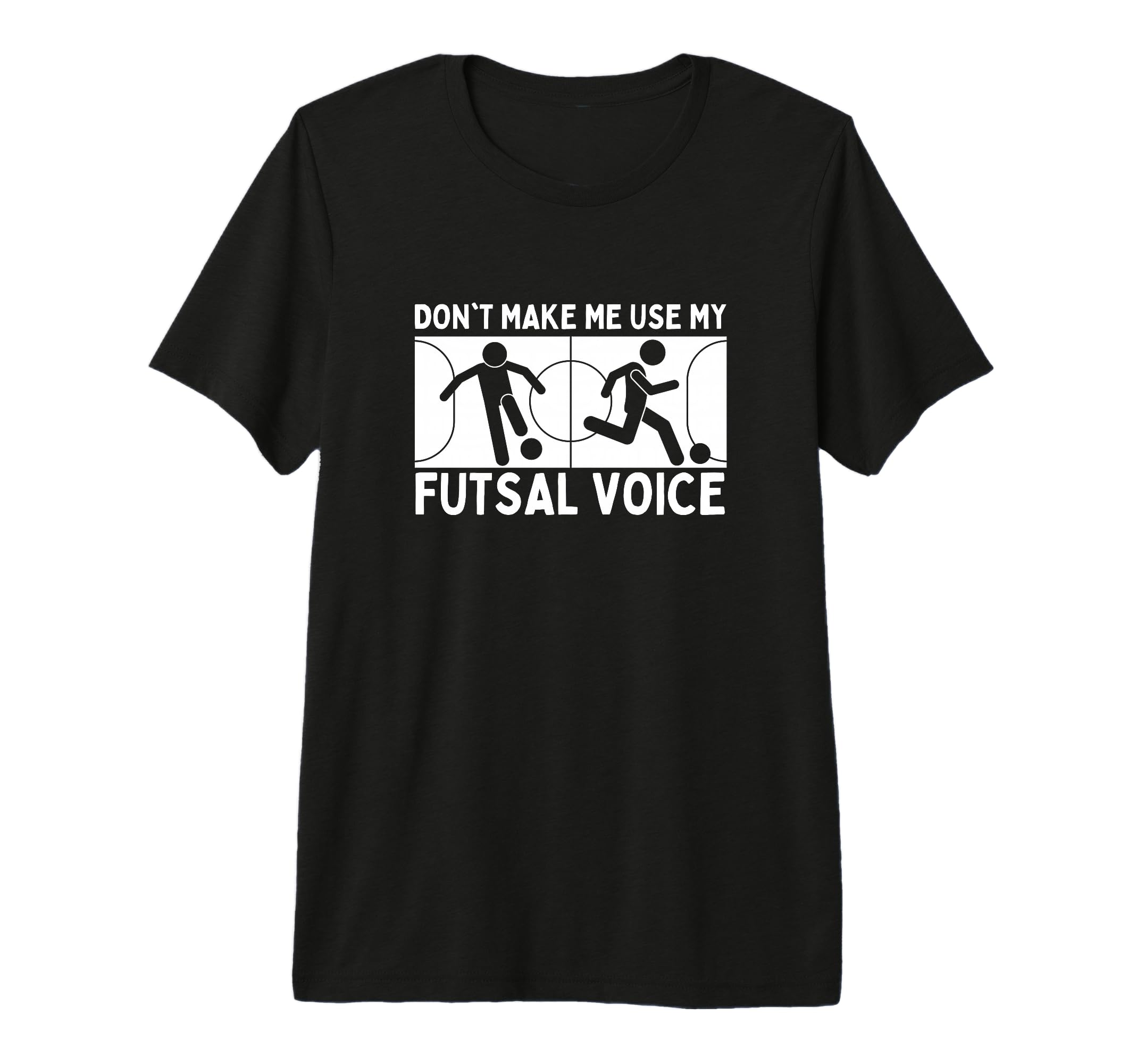 Futsal Dont Make Me Use My Futsal Voice T-Shirt - Graphic Print Men Women - T-Shirt, Sweatshirt, Hoodie