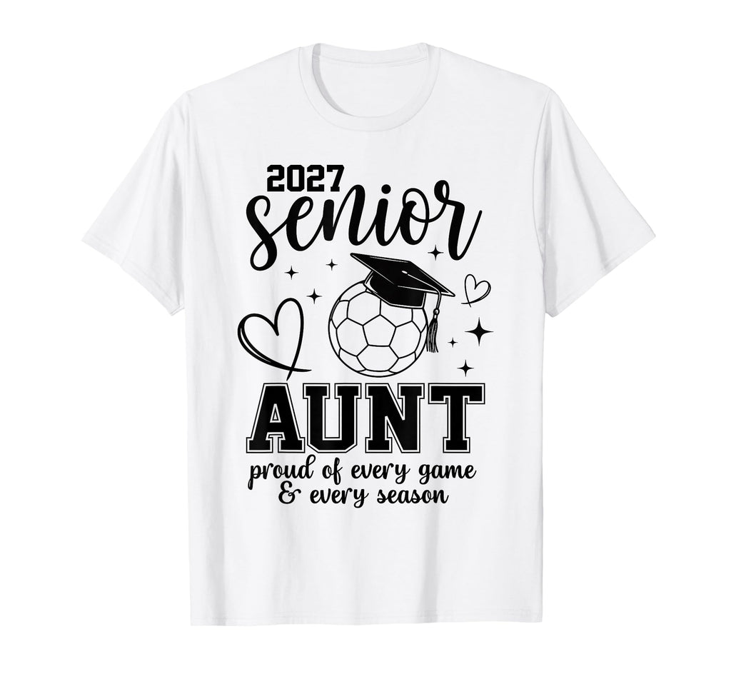 2027 Senior Soccer Aunt Proud T-Shirt - Fun Novelty Design Men Women - T-Shirt, Sweatshirt, Hoodie