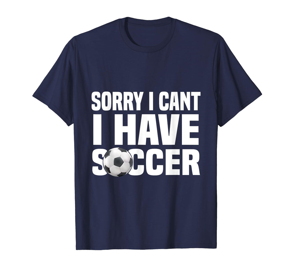 Funny Soccer Football Sorry I Cant I T-Shirt - Novelty Apparel for Adults - T-Shirt, Sweatshirt, Hoodie