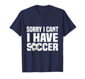 Funny Soccer Football Sorry I Cant I T-Shirt - Novelty Apparel for Adults - T-Shirt, Sweatshirt, Hoodie