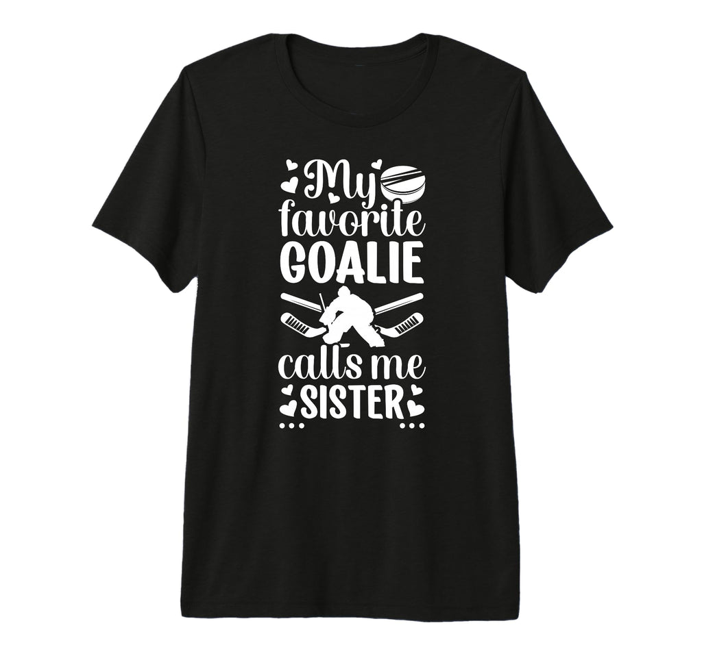My Favorite Hockey Goalie Sister T-Shirt - Fun Novelty Design for Adults - T-Shirt, Sweatshirt, Hoodie