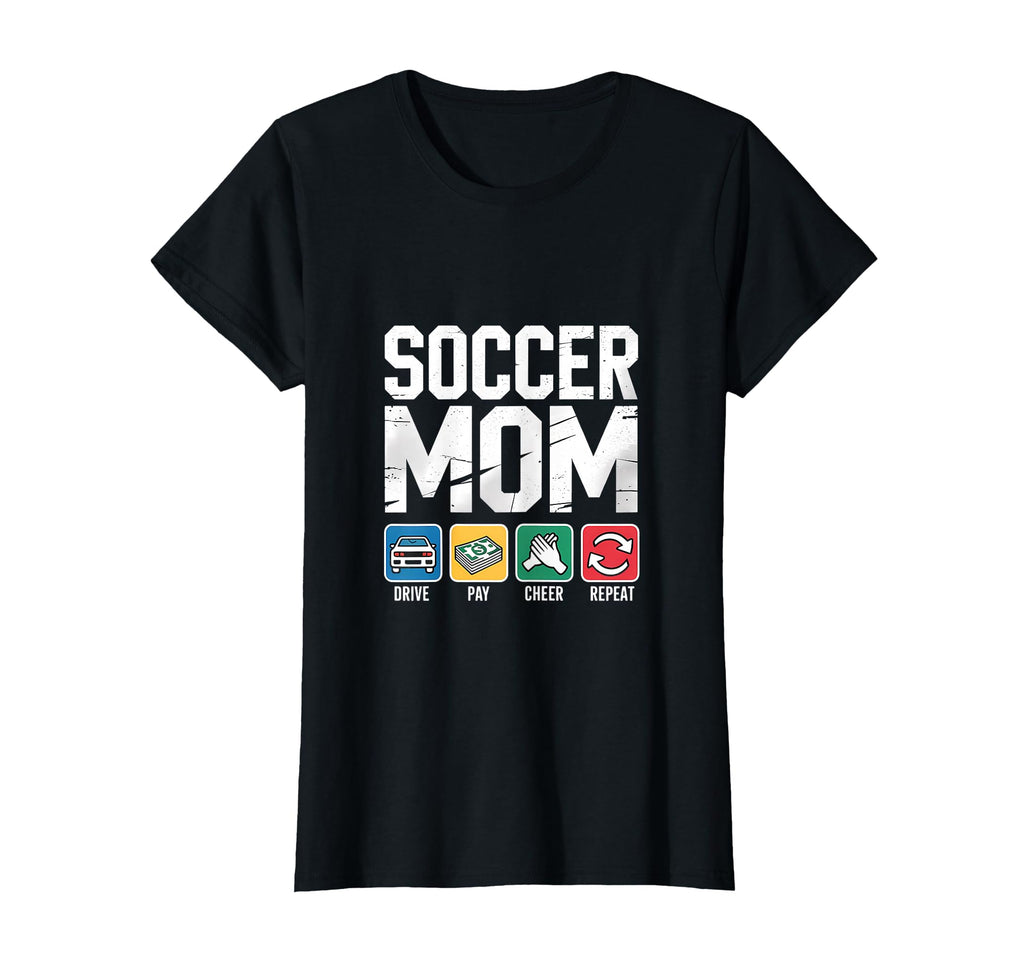 Soccer Mom Drive Pay Cheer Repeat T-Shirt - Fun Novelty Design Unisex - T-Shirt, Sweatshirt, Hoodie