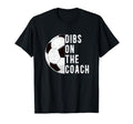 Dibs Coach Soccer Coach Wife Soccer T-Shirt - Casual Everyday Wear Unisex - T-Shirt, Sweatshirt, Hoodie