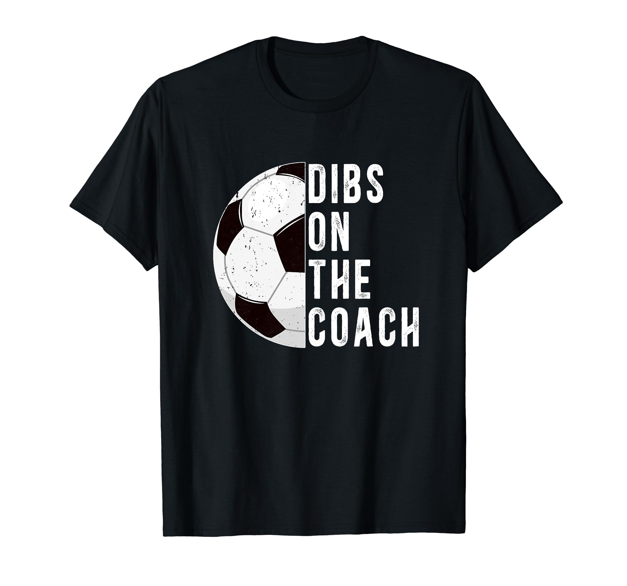 Dibs Coach Soccer Coach Wife Soccer T-Shirt - Casual Everyday Wear Unisex - T-Shirt, Sweatshirt, Hoodie