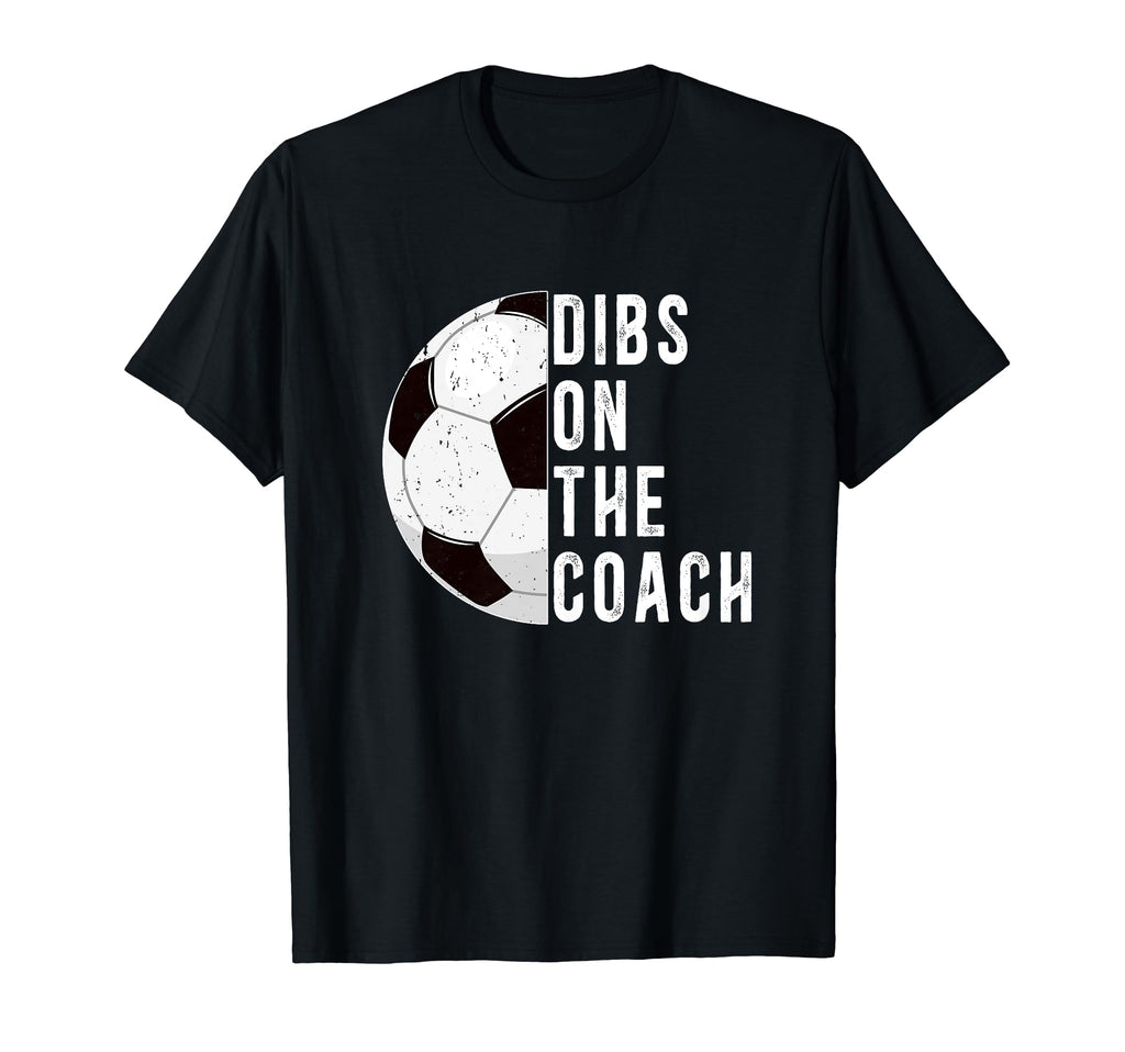 Dibs Coach Soccer Coach Wife Soccer T-Shirt - Streetwear Style Men Women - T-Shirt, Sweatshirt, Hoodie