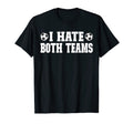 Soccer I Hate Both Teams Match Day T-Shirt - Custom Art Print Men Women - T-Shirt, Sweatshirt, Hoodie