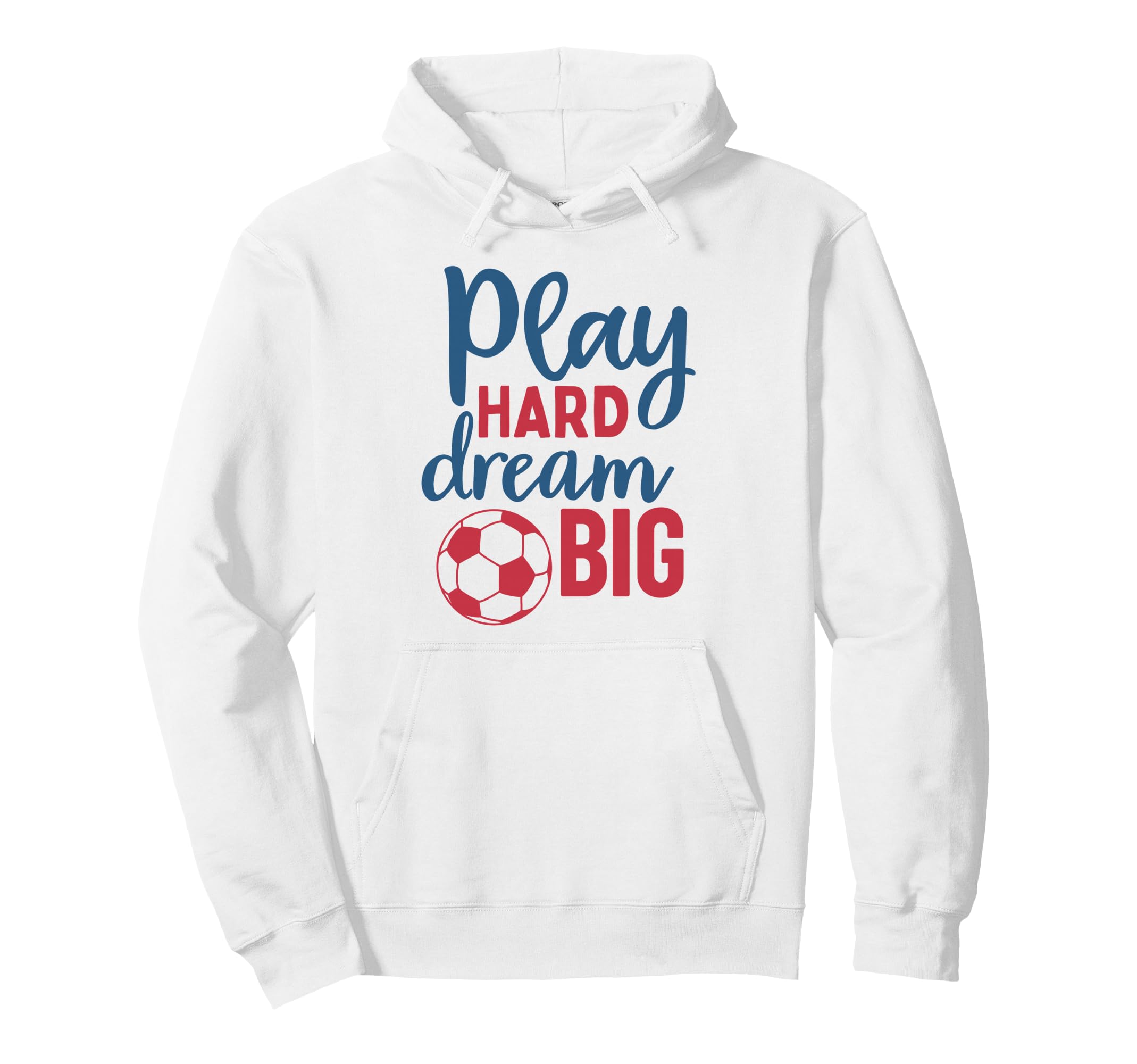 Play Hard Dream Big Soccer Fan Hoodie - Minimalist Print Men Women - T-Shirt, Sweatshirt, Hoodie
