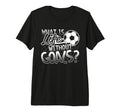 What Is Life Without Goals Funny Soccer T-Shirt - Trendy Graphic Men Women - T-Shirt, Sweatshirt, Hoodie