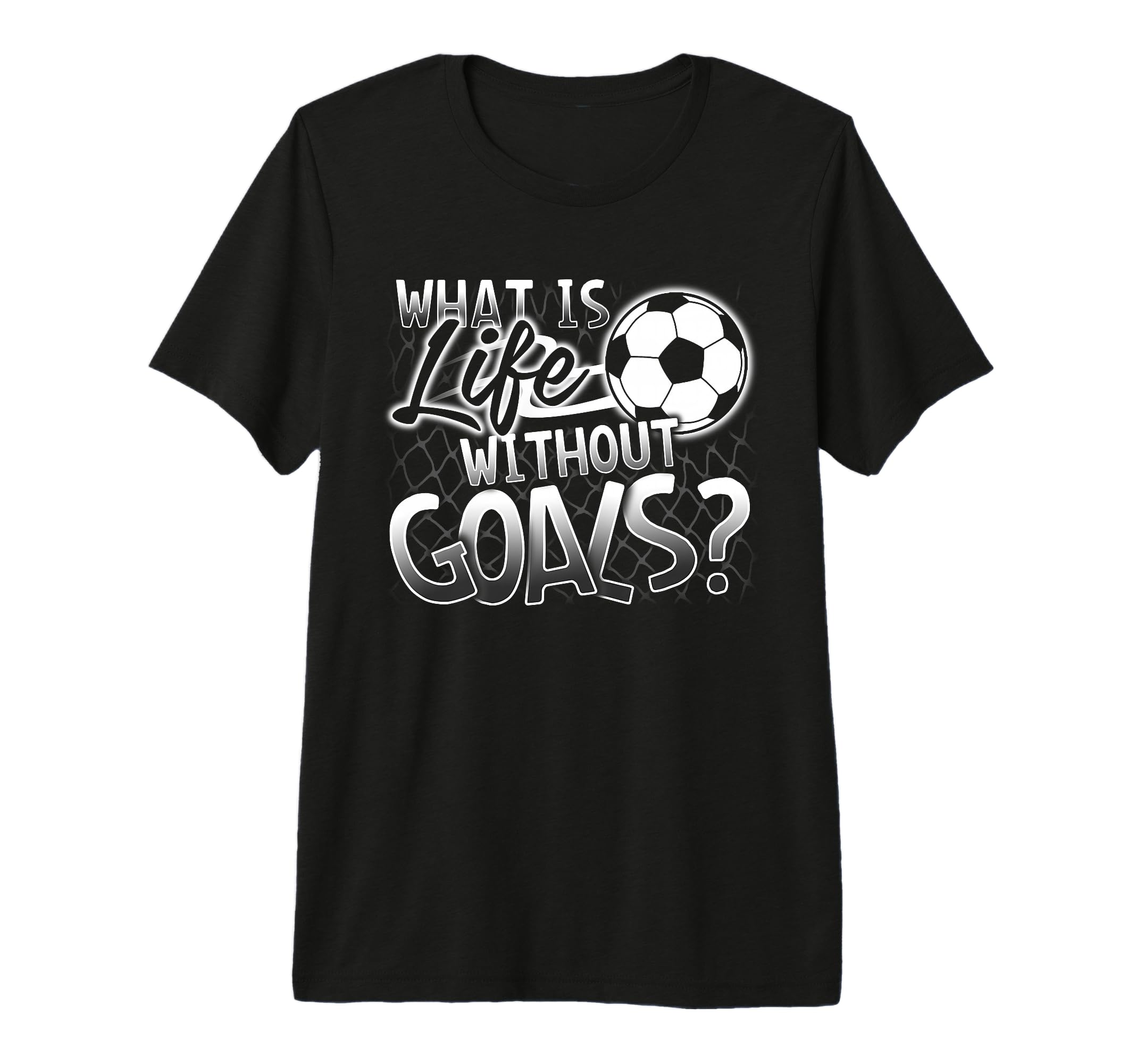 What Is Life Without Goals Funny Soccer T-Shirt - Trendy Graphic Men Women - T-Shirt, Sweatshirt, Hoodie