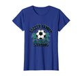 Soccer Family Strong Proud Soccer Fan T-Shirt - Minimalist Print Unisex - T-Shirt, Sweatshirt, Hoodie