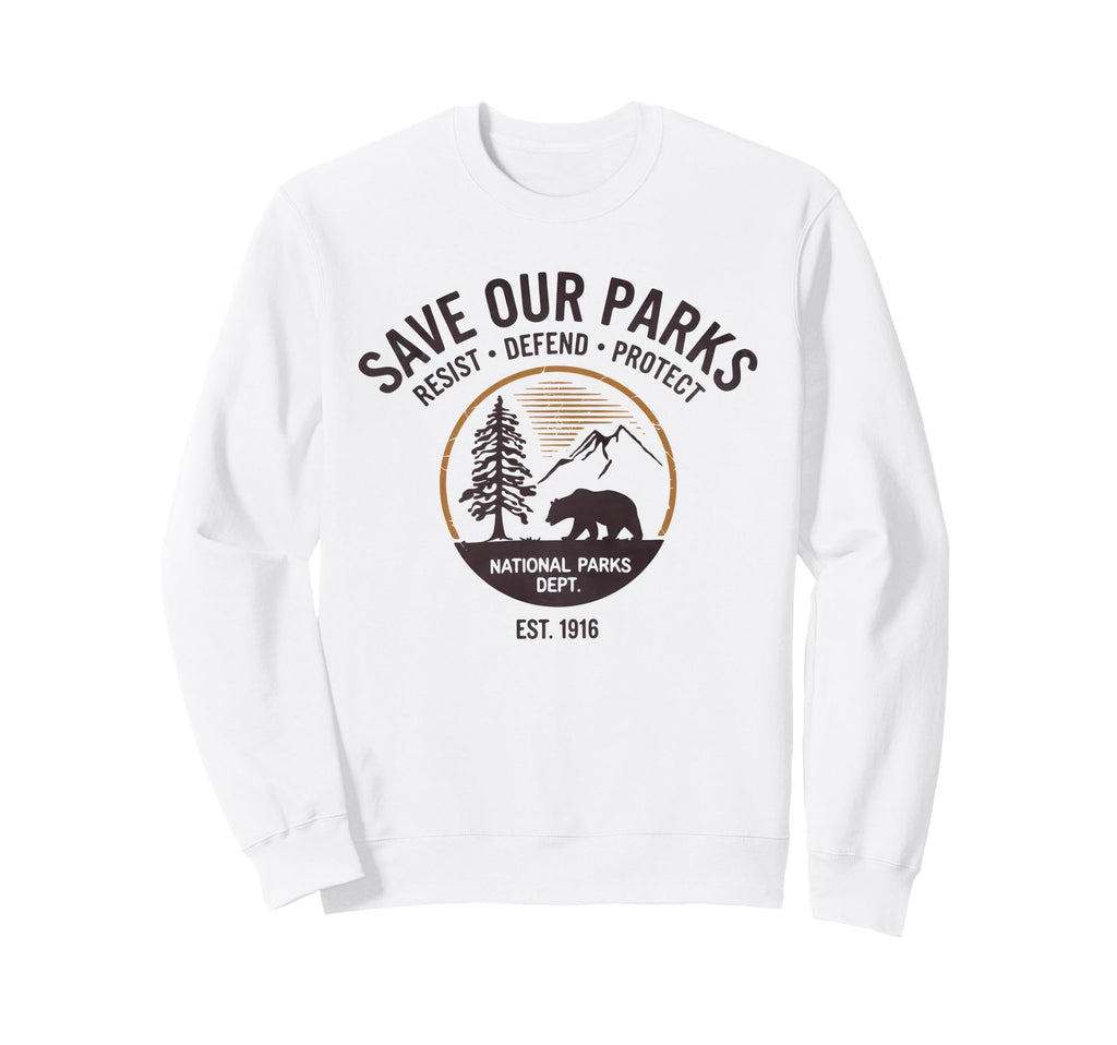 Save Our Parks Protect National Sweatshirt - Custom Art Print Men Women - T-Shirt, Sweatshirt, Hoodie