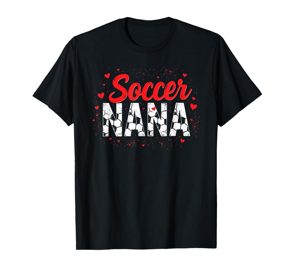 Proud Soccer Nana Funny Grandma T-Shirt - Casual Everyday Wear Men Women - T-Shirt, Sweatshirt, Hoodie