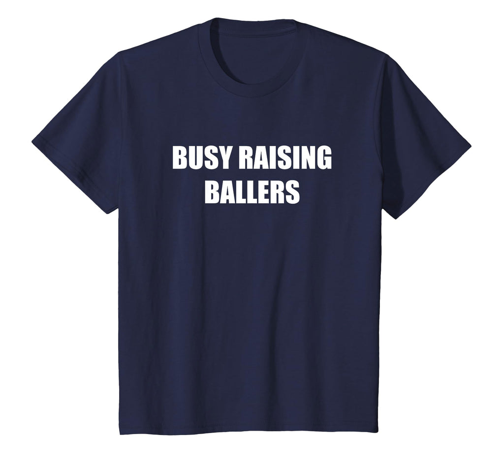 Busy Raising Ballers T-Shirt - Graphic Print Unisex - T-Shirt, Sweatshirt, Hoodie