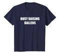 Busy Raising Ballers T-Shirt - Graphic Print Unisex - T-Shirt, Sweatshirt, Hoodie