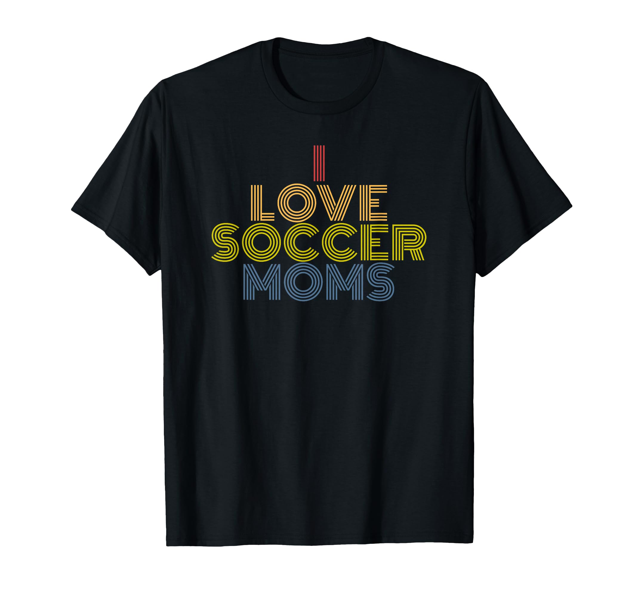 I Love Soccer Moms 70S T-Shirt - Novelty Apparel Men Women - T-Shirt, Sweatshirt, Hoodie