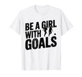 Be Goals Soccer Player Soccer T-Shirt - Trendy Graphic Men Women - T-Shirt, Sweatshirt, Hoodie