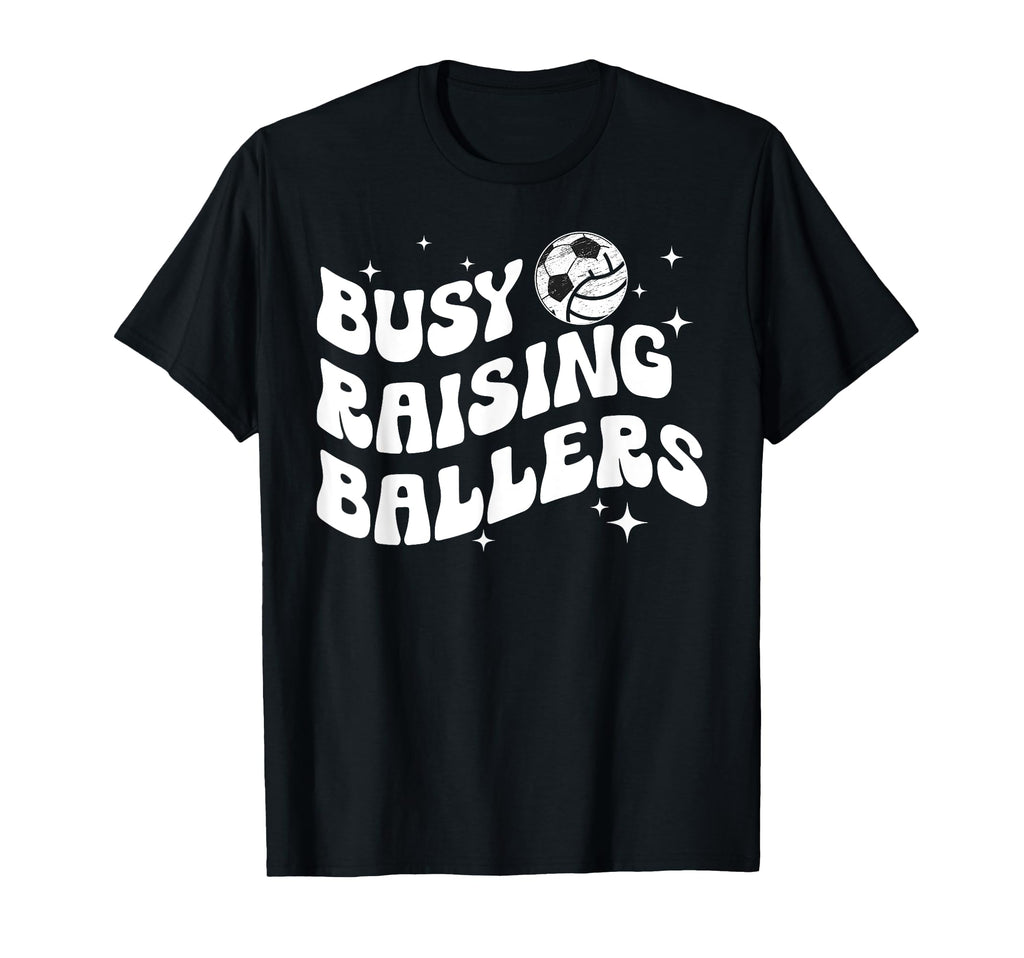 Busy Raising Ballers Volleyball Soccer T-Shirt - Streetwear Style Unisex - T-Shirt, Sweatshirt, Hoodie