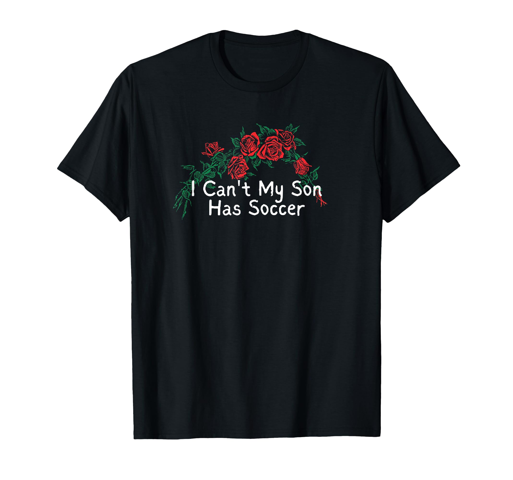 Flowers Red I Cant My Son Has Soccer T-Shirt - Trendy Graphic Unisex - T-Shirt, Sweatshirt, Hoodie