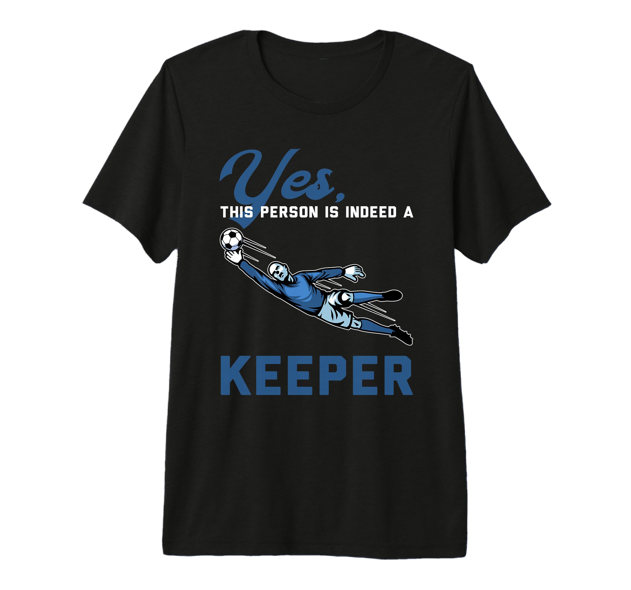 Yes This Person Is Indeed Keeper Goalie Tri T-Shirt - Graphic Print Unisex - T-Shirt, Sweatshirt, Hoodie