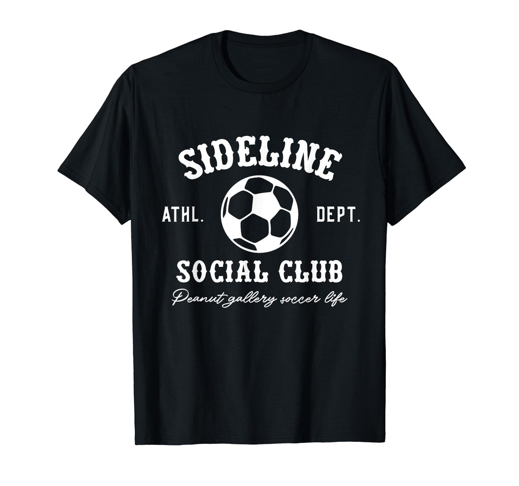 Sideline Social Club Soccer T-Shirt - Casual Everyday Wear Men Women - T-Shirt, Sweatshirt, Hoodie