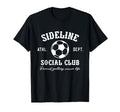 Sideline Social Club Soccer T-Shirt - Casual Everyday Wear Men Women - T-Shirt, Sweatshirt, Hoodie
