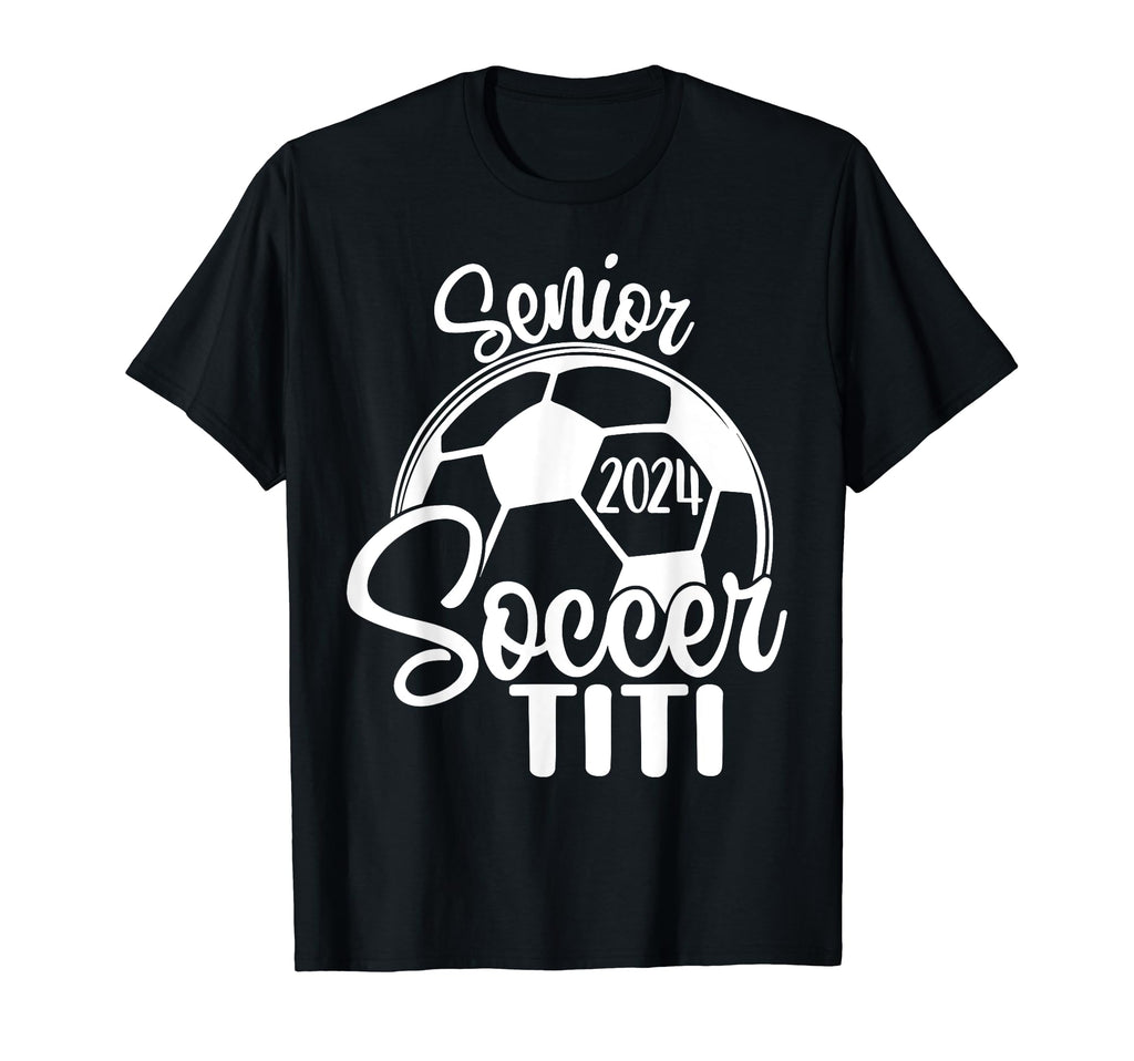 Senior Soccer Titi 2024 Class 2024 Soccer T-Shirt - Trendy Graphic Unisex - T-Shirt, Sweatshirt, Hoodie
