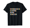 Soccer Mom Life Weekends Coffee And Soccer T-Shirt - Trendy Graphic Unisex - T-Shirt, Sweatshirt, Hoodie