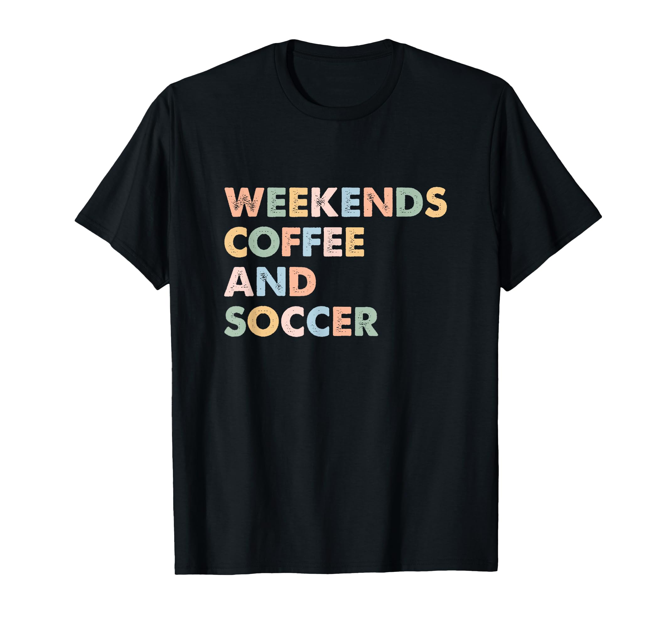 Soccer Mom Life Weekends Coffee And T-Shirt - Unique Graphic Men Women - T-Shirt, Sweatshirt, Hoodie