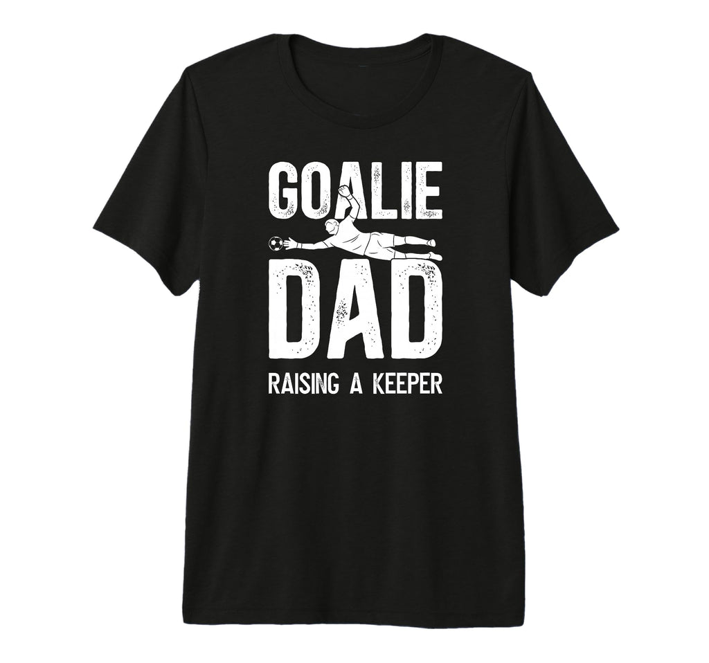 Mens Soccer Goalie Dad Raising T-Shirt - Streetwear Style for Adults - T-Shirt, Sweatshirt, Hoodie