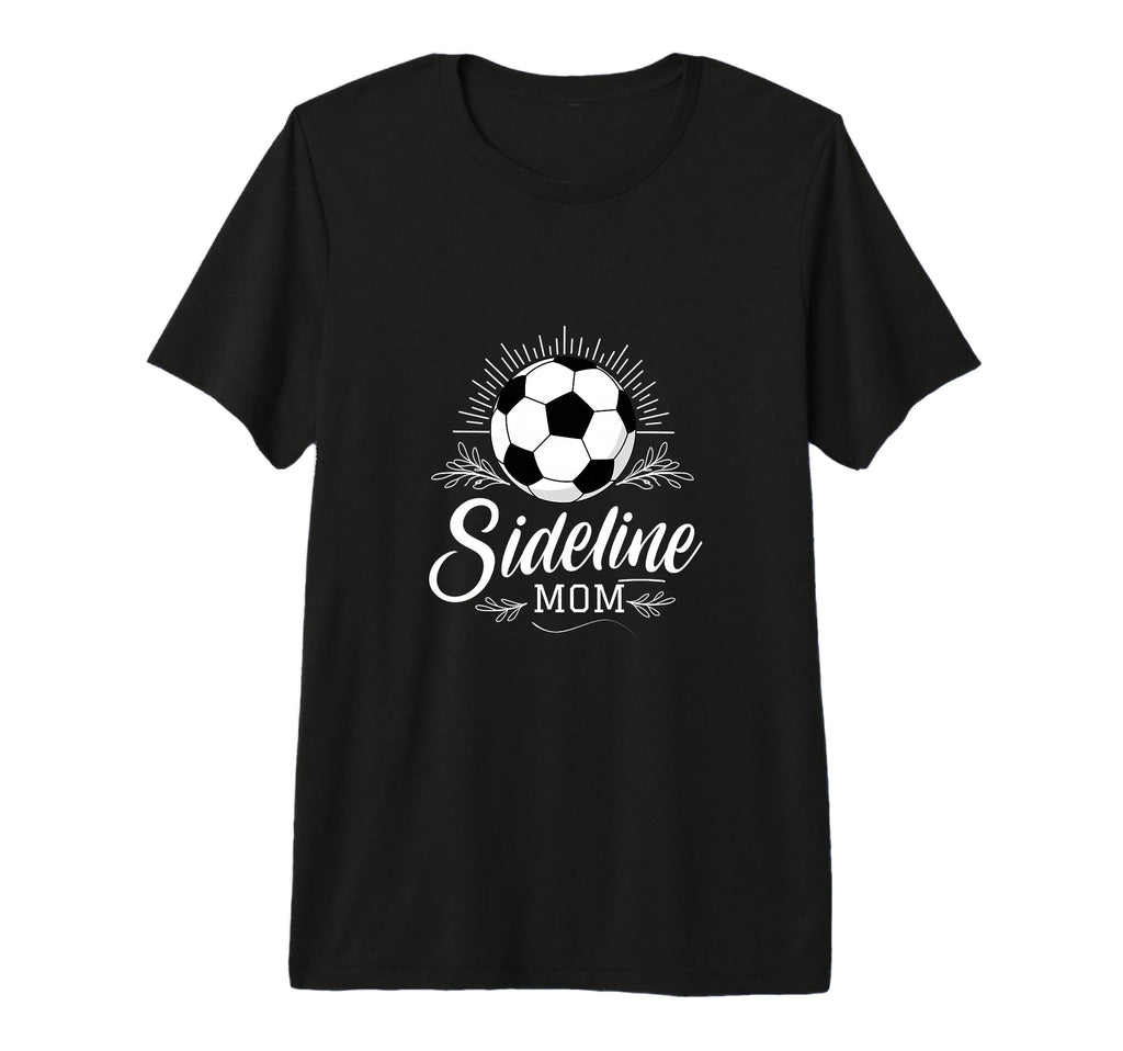 Sideline Mom Soccer Mama Soccer Mom T-Shirt - Trendy Graphic for Adults - T-Shirt, Sweatshirt, Hoodie
