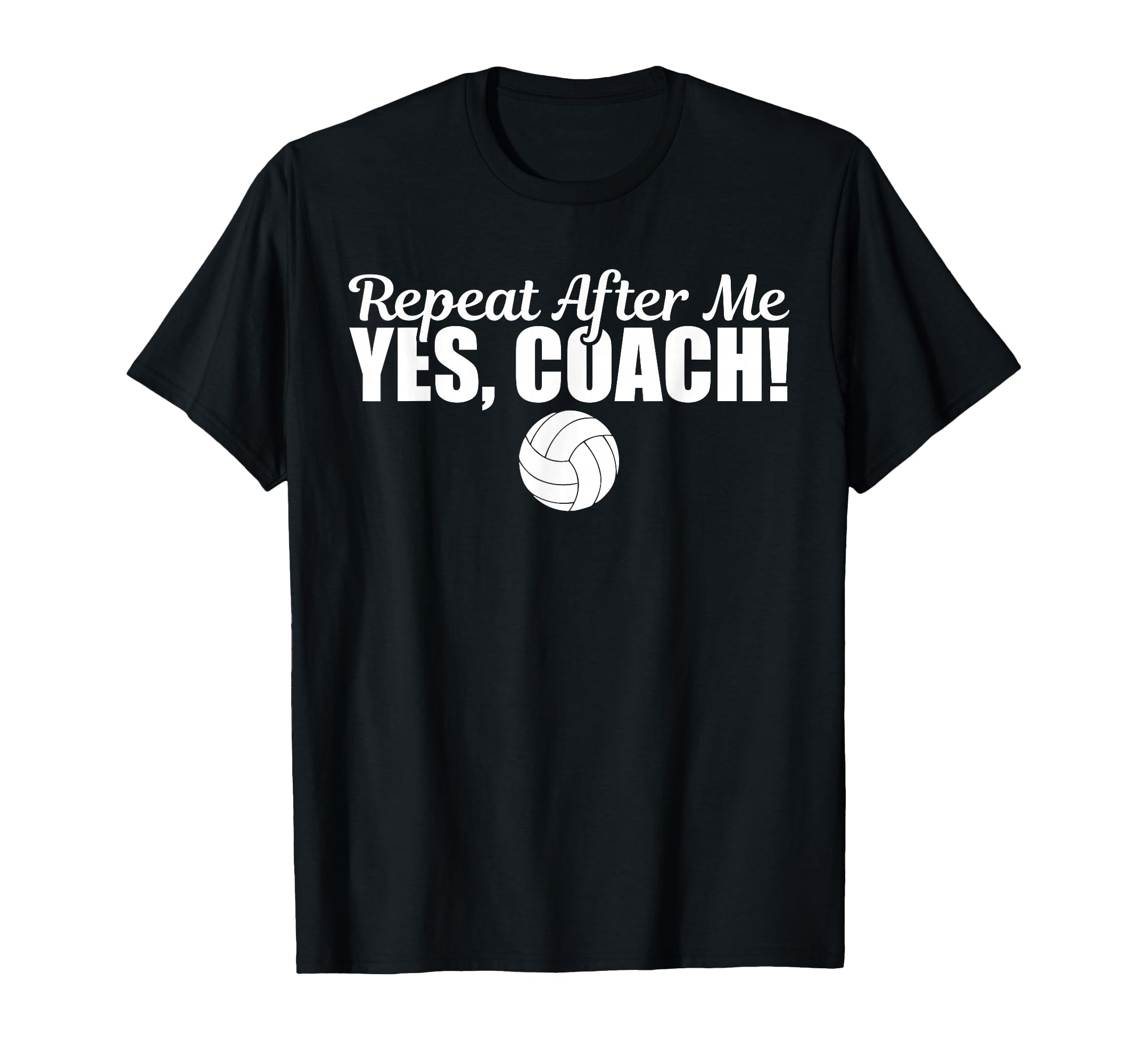 Repeat After Me Yes Coach Funny T-Shirt - Minimalist Print Men Women - T-Shirt, Sweatshirt, Hoodie