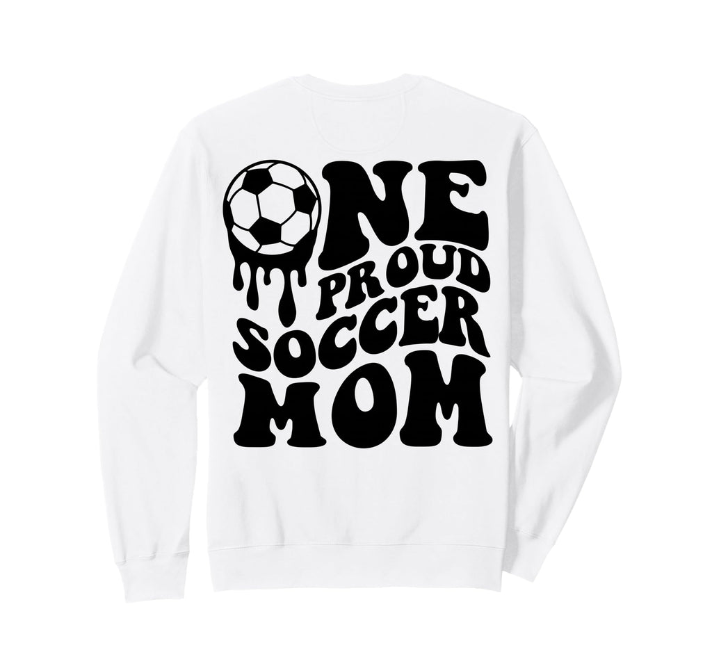 Proud Soccer Mom Mama Mommy Mother Sweatshirt - Novelty Apparel Men Women - T-Shirt, Sweatshirt, Hoodie